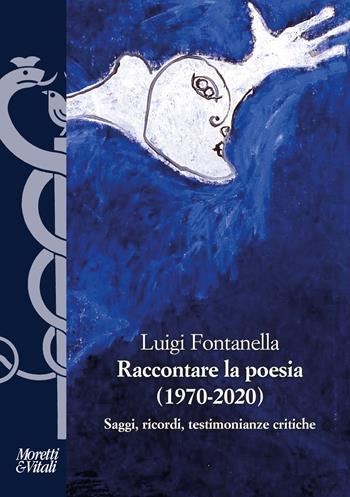 Raccontare la poesia (1970-2020). Saggi, ricordi, testimonianze critiche - Luigi Fontanella - Libro Moretti & Vitali 2021, I volti di Hermes | Libraccio.it