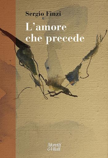 L' amore che precede - Sergio Finzi - Libro Moretti & Vitali 2021 | Libraccio.it
