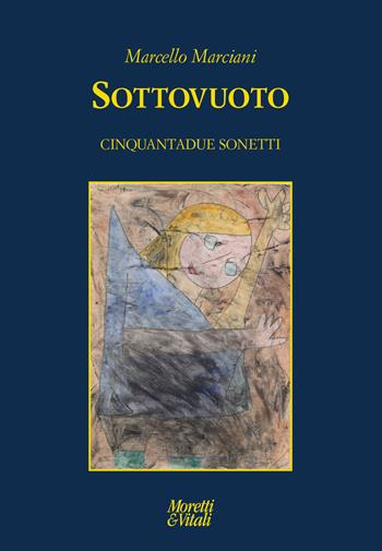 Sottovuoto. Cinquantadue sonetti - Marcello Marciani - Libro Moretti & Vitali 2021, Le forme dell'immaginario | Libraccio.it