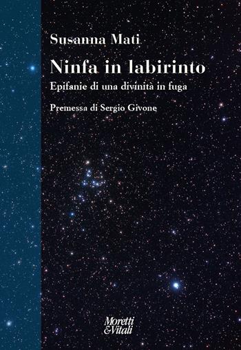 Ninfa in labirinto. Epifanie di una divinità in fuga. Nuova ediz. - Susanna Mati - Libro Moretti & Vitali 2021, Narrazioni della conoscenza | Libraccio.it