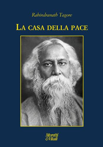 La casa della pace - Rabindranath Tagore - Libro Moretti & Vitali 2021, Le forme dell'immaginario | Libraccio.it