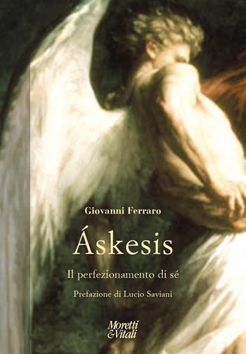 Áskesis. Il perfezionamento di sé - Giovanni Ferraro - Libro Moretti & Vitali 2022, Narrazioni della conoscenza | Libraccio.it