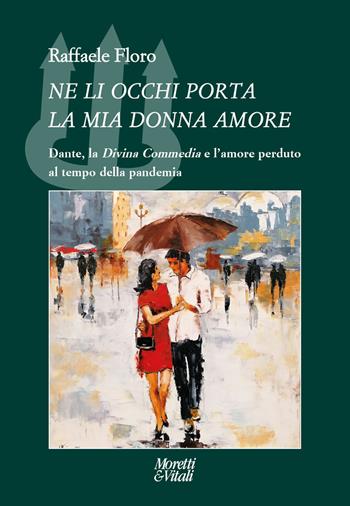 Ne li occhi porta la mia donna amore. Dante, la «Divina Commedia» e l'amore perduto al tempo della pandemia - Raffaele Floro - Libro Moretti & Vitali 2022, Il tridente. Campus | Libraccio.it