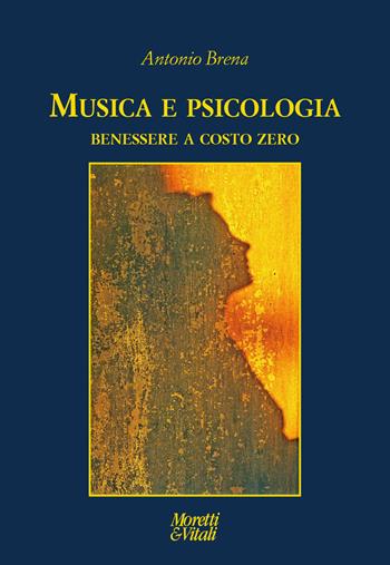 Musica e psicologia. Benessere a costo zero - Antonio Brena - Libro Moretti & Vitali 2022, Le forme dell'immaginario | Libraccio.it