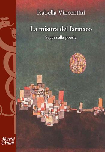 La misura del farmaco. Saggi sulla poesia - Isabella Vincentini - Libro Moretti & Vitali 2022, I volti di Hermes | Libraccio.it