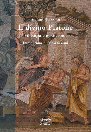 Il divino Platone. Filosofia e misticismo - Stefano Cazzato - Libro Moretti & Vitali 2022, Narrazioni della conoscenza | Libraccio.it