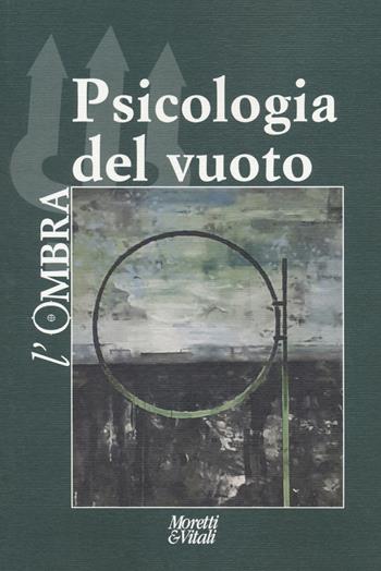 L'ombra (2021). Vol. 18: Psicologia del vuoto  - Libro Moretti & Vitali 2022, Il tridente. Campus | Libraccio.it