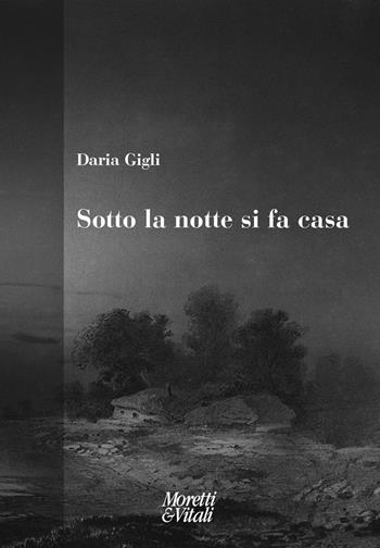 Sotto la notte si fa casa - Daria Gigli - Libro Moretti & Vitali 2022, Fabula | Libraccio.it