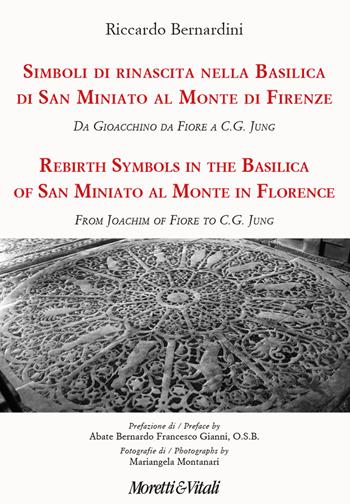 Simboli di rinascita nella basilica di San Miniato al Monte di Firenze. Da Gioacchino da Fiore a C.G. Jung. Ediz. italiana e inglese - Riccardo Bernardini - Libro Moretti & Vitali 2022, Altre proposte | Libraccio.it