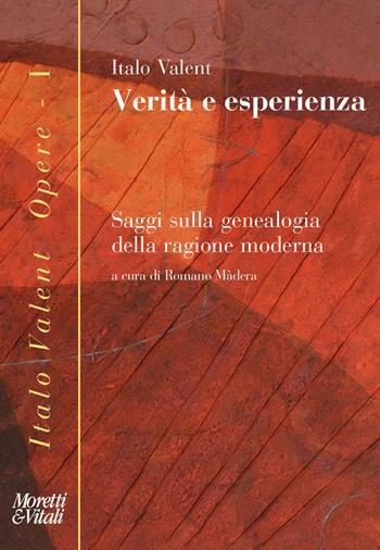 Verità e esperienza. Saggi sulla genealogia della ragione moderna - Italo Valent - Libro Moretti & Vitali 2023, Opere di Italo Valent | Libraccio.it