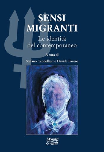 Sensi migranti. Le identità del contemporaneo. Atti del Convegno «Ibridazioni e contaminazioni» (Circolo della Stampa, Torino) - Stefano Candellieri - Libro Moretti & Vitali 2023, Il tridente. Campus | Libraccio.it