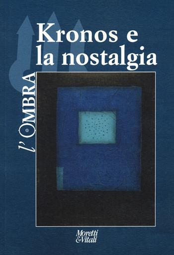 L'ombra (2022). Vol. 18: Kronos e la nostalgia  - Libro Moretti & Vitali 2022, Il tridente. Campus | Libraccio.it