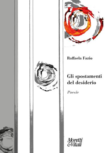 Gli spostamenti del desiderio - Raffaela Fazio - Libro Moretti & Vitali 2023, Fabula | Libraccio.it
