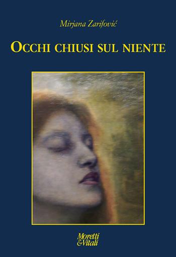 Occhi chiusi sul niente - Mirjana Zarifovic - Libro Moretti & Vitali 2023, Le forme dell'immaginario | Libraccio.it