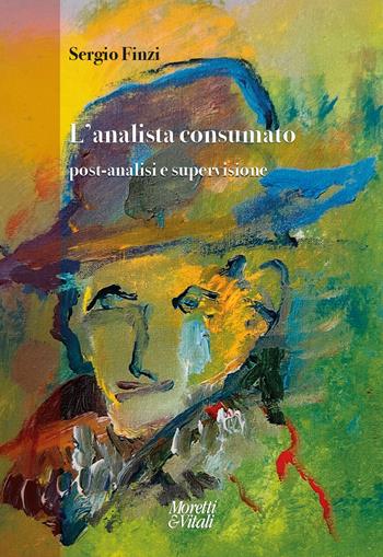 L'analista consumato. Post-analisi e supervisione - Sergio Finzi - Libro Moretti & Vitali 2023, Sulle tracce del piccolo Hans | Libraccio.it