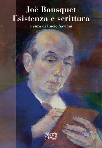 Joë Bousquet. Esistenza e scrittura  - Libro Moretti & Vitali 2025, Narrazioni della conoscenza | Libraccio.it