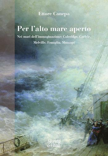 Per l'alto mare aperto. Nei mari dell’immaginazione: Coleridge, Carlyle, Melville, Fenoglio, Mussapi - Ettore Canepa - Libro Moretti & Vitali 2024, I volti di Hermes | Libraccio.it
