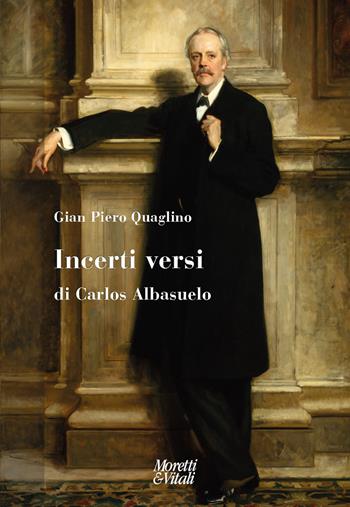 Incerti versi di Carlos Albasuelo - Gian Piero Quaglino - Libro Moretti & Vitali 2024, Narrazioni della conoscenza | Libraccio.it