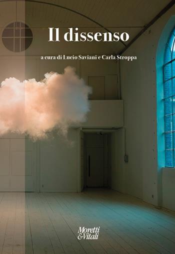 Il dissenso  - Libro Moretti & Vitali 2025, Narrazioni della conoscenza | Libraccio.it