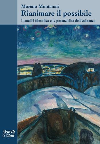 Rianimare il possibile. L'analisi filosofica e le potenzialità dell'esistenza - Moreno Montanari - Libro Moretti & Vitali 2024, Il tridente. Saggi | Libraccio.it