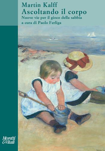 Ascoltando il corpo. Nuove vie per il gioco della sabbia. Nuova ediz. - Martin Kalff - Libro Moretti & Vitali 2025, Il tridente. Saggi | Libraccio.it