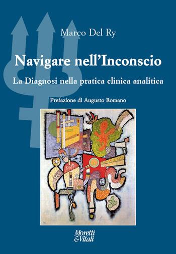 Navigare nell'inconscio. La diagnosi nella pratica clinica analitica - Marco Del Ry - Libro Moretti & Vitali 2025, Il tridente. Campus | Libraccio.it