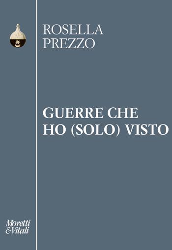 Guerre che ho (solo) visto - Rosella Prezzo - Libro Moretti & Vitali 2025, Pensiero e pratiche di trasformazione | Libraccio.it