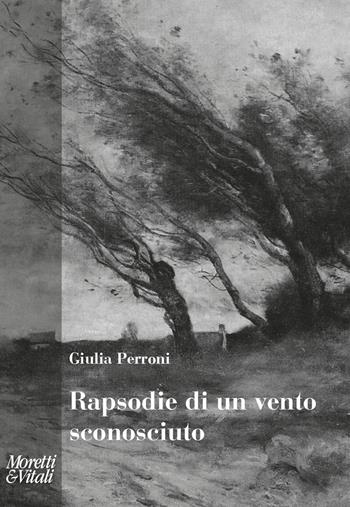 Rapsodie di un vento sconosciuto - Giulia Perroni - Libro Moretti & Vitali 2025, Fabula | Libraccio.it