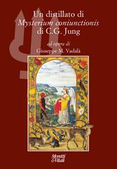 Un distillato di «Mysterium coniunctionis» di C. G. Jung. Nuova ediz.