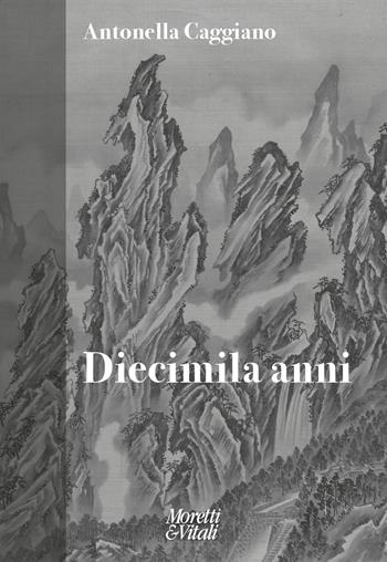Diecimila anni - Antonella Caggiano - Libro Moretti & Vitali 2026, Fabula | Libraccio.it