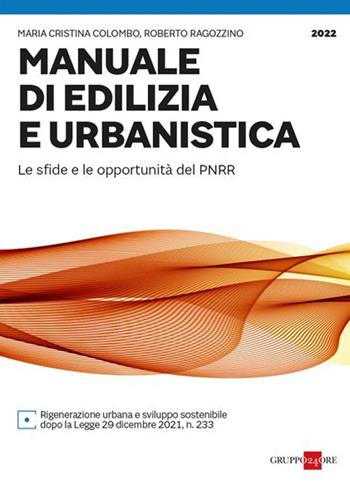 Manuale di edilizia e urbanistica. Le sfide e le opportunità del PNRR - Maria Cristina Colombo, Roberto Ragozzino - Libro Il Sole 24 Ore 2022 | Libraccio.it