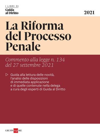 La riforma del processo penale. Commento alla legge n. 134 del 27 settembre 2021  - Libro Il Sole 24 Ore 2021, I libri di Guida al Diritto | Libraccio.it