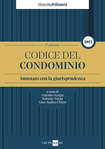 Codice del condominio. Annotato con la giurisprudenza - Roberto Triola, Gian Andrea Chiesi - Libro Il Sole 24 Ore 2022 | Libraccio.it