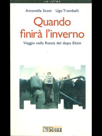 Quando finirà l'inverno. Viaggio nella Russia del dopo Eltsin - Antonella Scott, Ugo Tramballi - Libro Il Sole 24 Ore 1999, Le sfide | Libraccio.it