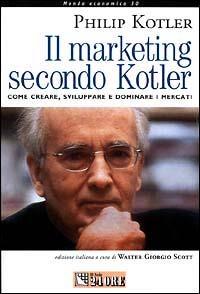 Il marketing secondo Kotler. Come creare, sviluppare e dominare i mercati - Philip Kotler - Libro Il Sole 24 Ore 1999, Mondo economico | Libraccio.it