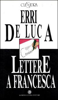 Variazioni sopra una nota sola. Lettere a Francesca - Raffaele La Capria, Erri De Luca - Libro Guida 2009, Clessidra | Libraccio.it