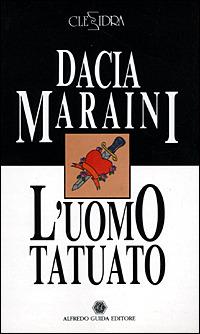 L' uomo tatuato-Pomeriggio - Dacia Maraini, Giada Menichella - Libro Guida 2009, Clessidra | Libraccio.it