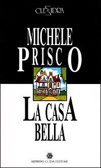 La casa bella-Monologhi d'amore - Michele Prisco, Giannino Di Stasio - Libro Guida 2009, Clessidra | Libraccio.it