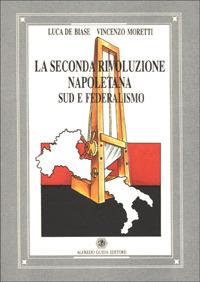 La seconda rivoluzione napoletana. Sud e federalismo - Luca De Biase, Vincenzo Moretti - Libro AGE-Alfredo Guida Editore 1994, Focus | Libraccio.it