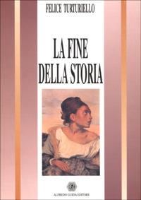 La fine della storia - Felice Turturiello - Libro AGE-Alfredo Guida Editore 1996, Orizzonti. Narrativa | Libraccio.it