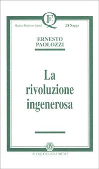 La rivoluzione ingenerosa - Ernesto Paolozzi - Libro AGE-Alfredo Guida Editore 1996, Quaderni Fondazione Einaudi. Saggi | Libraccio.it