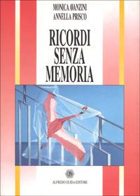 Ricordi senza memoria - Monica Avanzini, Annella Prisco - Libro AGE-Alfredo Guida Editore 1998, Orizzonti. Narrativa | Libraccio.it
