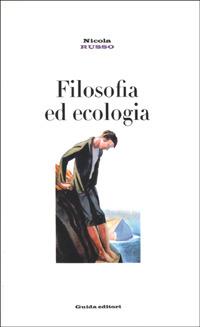 Filosofia ed ecologia. Genealogia della scienza ecologica ed etica della crisi ambientale - Nicola Russo - Libro Guida 2000, Strumenti e ricerche | Libraccio.it
