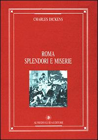 Roma: splendori e miserie - Charles Dickens - Libro Guida 2008, Ritratti di città | Libraccio.it