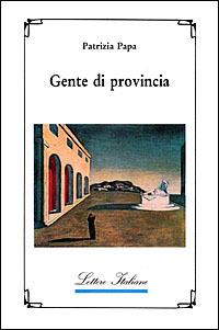 Gente di provincia - Patrizia Papa - Libro Guida 2000, Lettere italiane | Libraccio.it
