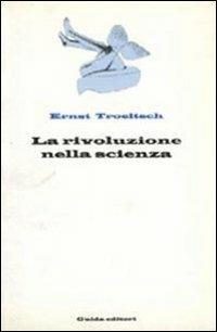 La rivoluzione nella scienza - Ernst Troeltsch - Libro Guida 2001, Segnavia | Libraccio.it