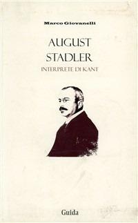 August Stadler interprete di Kant - Marco Giovanelli - Libro Guida 2003, Filosofia e sapere storico | Libraccio.it