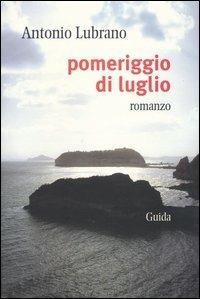 Pomeriggio di luglio - Antonio Lubrano - Libro Guida 2003, Orizzonti | Libraccio.it