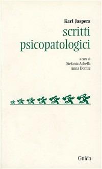 Scritti psicopatologici - Karl Jaspers - Libro Guida 2004, Soggettività, etica e psicologia | Libraccio.it