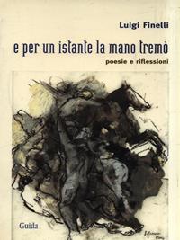 E per un istante la mano tremò. Poesie e riflessioni - Luigi Finelli - Libro Guida 2009, Orizzonti | Libraccio.it